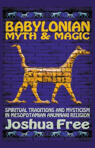 Babylonian Myth and Mardukite Magic, Joshua Free